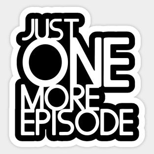 Just one more episode - white text Sticker